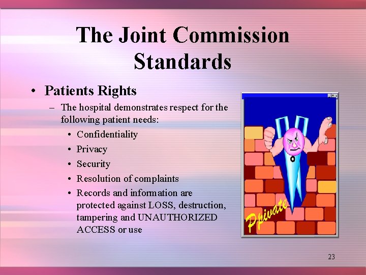 The Joint Commission Standards • Patients Rights – The hospital demonstrates respect for the