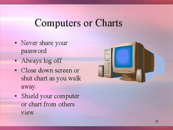 Computers or Charts • Never share your password • Always log off • Close