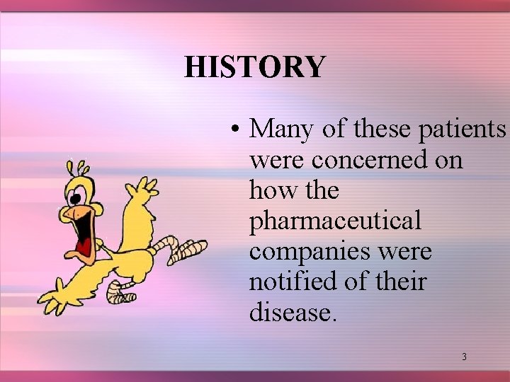 HISTORY • Many of these patients were concerned on how the pharmaceutical companies were