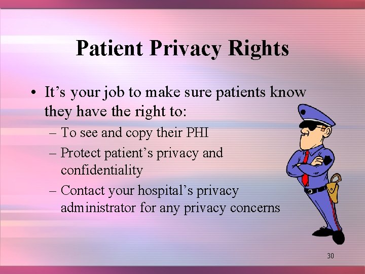 Patient Privacy Rights • It’s your job to make sure patients know they have