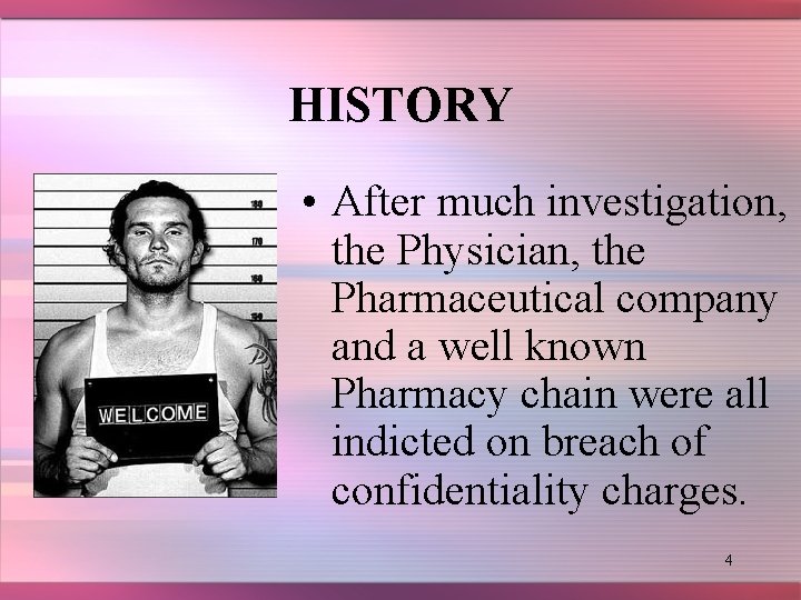 HISTORY • After much investigation, the Physician, the Pharmaceutical company and a well known