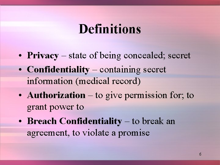 Definitions • Privacy – state of being concealed; secret • Confidentiality – containing secret