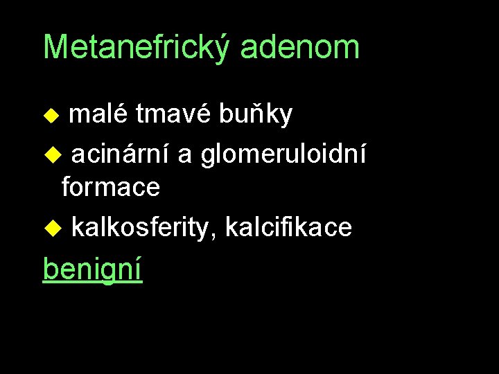 Metanefrický adenom u malé tmavé buňky u acinární a glomeruloidní formace u kalkosferity, kalcifikace