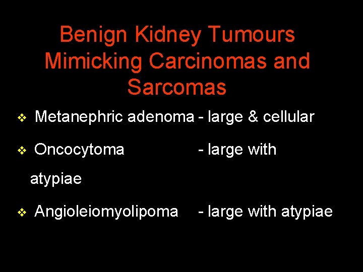 Benign Kidney Tumours Mimicking Carcinomas and Sarcomas v Metanephric adenoma - large & cellular