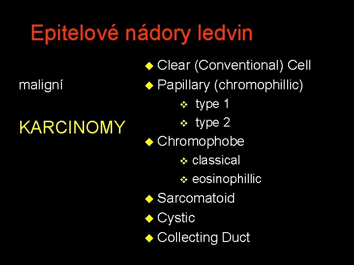Epitelové nádory ledvin u Clear (Conventional) Cell maligní u Papillary (chromophillic) v type 1