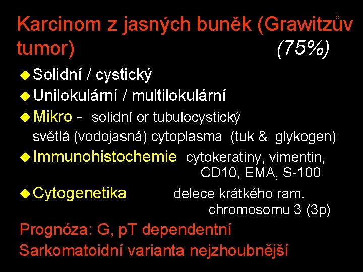 Karcinom z jasných buněk (Grawitzův tumor) (75%) u Solidní / cystický u Unilokulární /