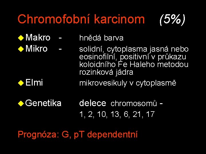 Chromofobní karcinom u Makro - (5%) u Elmi hnědá barva solidní, cytoplasma jasná nebo