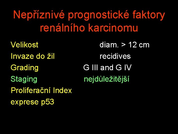 Nepříznivé prognostické faktory renálního karcinomu Velikost diam. > 12 cm Invaze do žil recidives