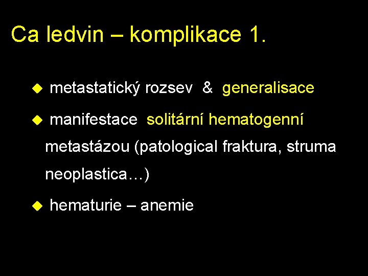 Ca ledvin – komplikace 1. u metastatický rozsev & generalisace u manifestace solitární hematogenní