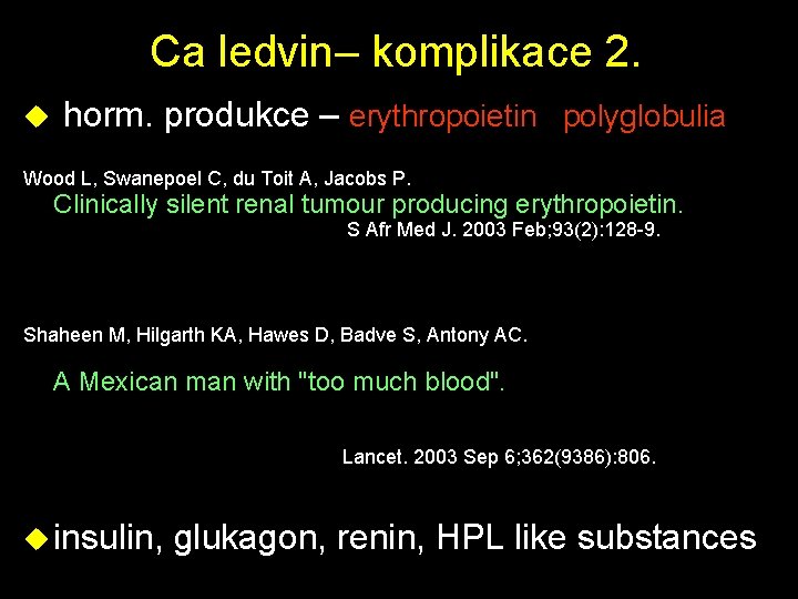Ca ledvin– komplikace 2. u horm. produkce – erythropoietin polyglobulia Wood L, Swanepoel C,