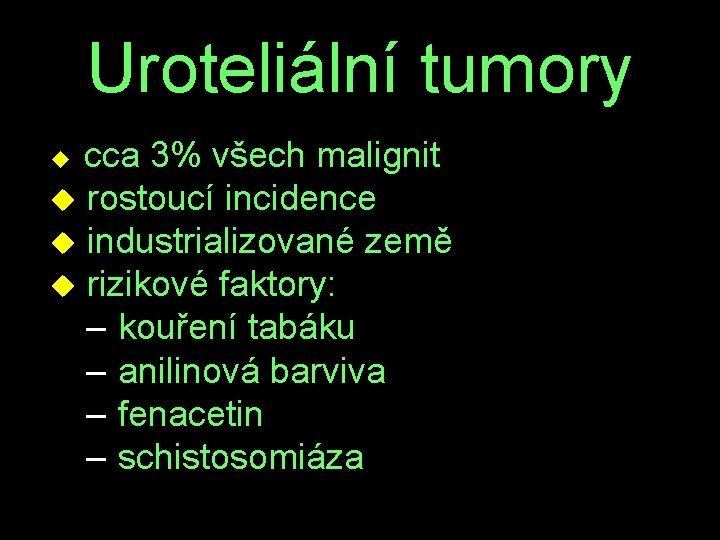 Uroteliální tumory cca 3% všech malignit u rostoucí incidence u industrializované země u rizikové