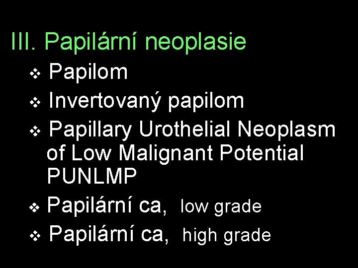 III. Papilární neoplasie v Papilom v Invertovaný papilom v Papillary Urothelial Neoplasm of Low