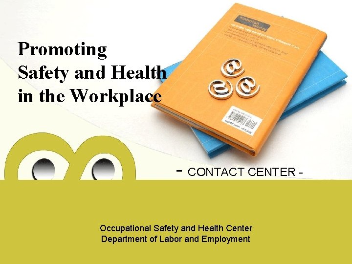 Promoting Safety and Health in the Workplace - CONTACT CENTER Occupational Safety and Health