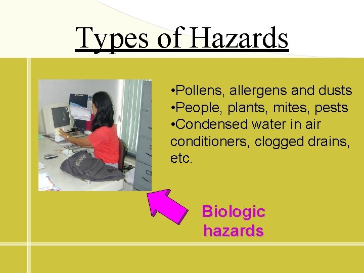 Types of Hazards • Pollens, allergens and dusts • People, plants, mites, pests •