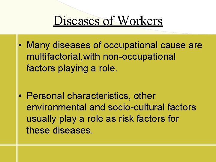 Diseases of Workers • Many diseases of occupational cause are multifactorial, with non-occupational factors