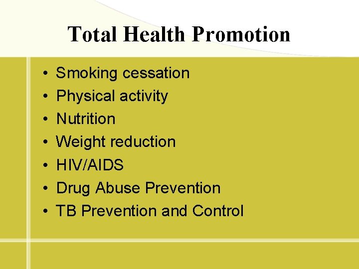 Total Health Promotion • • Smoking cessation Physical activity Nutrition Weight reduction HIV/AIDS Drug