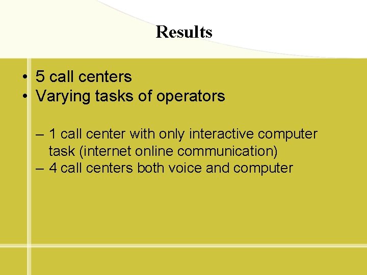 Results • 5 call centers • Varying tasks of operators – 1 call center