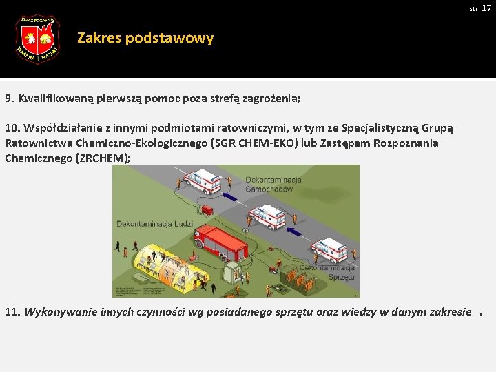 str. 17 Zakres podstawowy 9. Kwalifikowaną pierwszą pomoc poza strefą zagrożenia; 10. Współdziałanie z