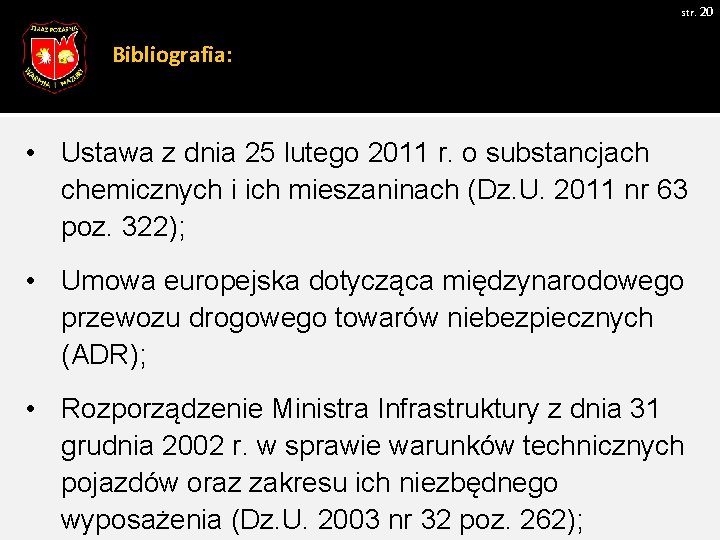 str. 20 Bibliografia: • Ustawa z dnia 25 lutego 2011 r. o substancjach chemicznych