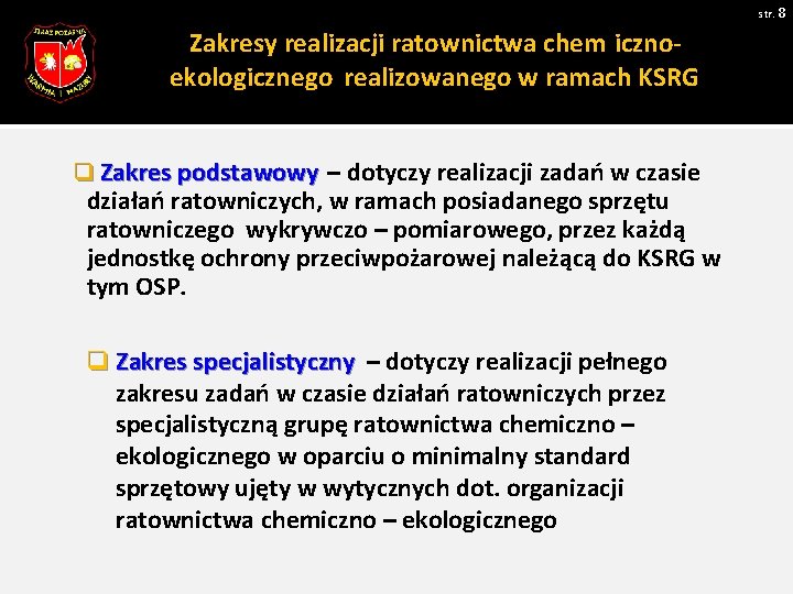 str. 8 Zakresy realizacji ratownictwa chem icznoekologicznego realizowanego w ramach KSRG q Zakres podstawowy