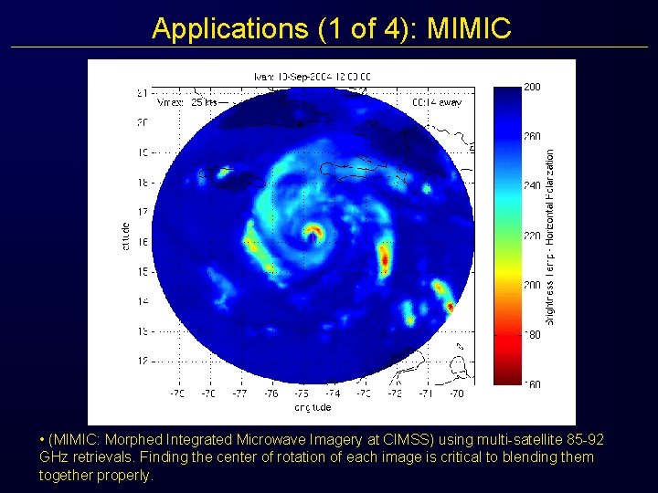 Applications (1 of 4): MIMIC • (MIMIC: Morphed Integrated Microwave Imagery at CIMSS) using