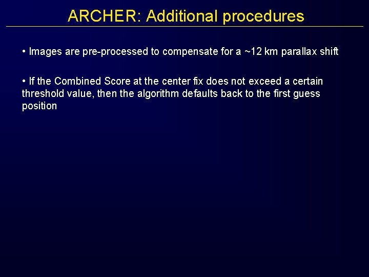 ARCHER: Additional procedures • Images are pre-processed to compensate for a ~12 km parallax