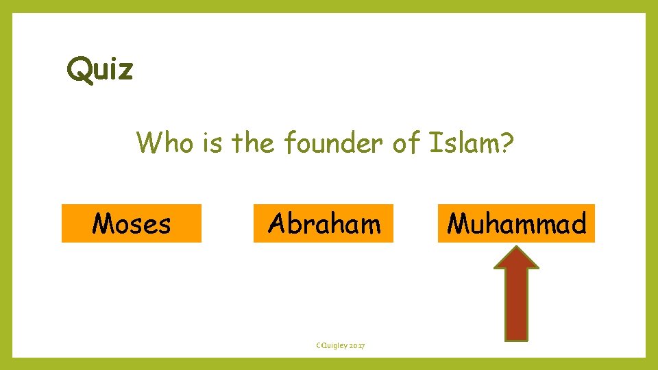 Quiz Who is the founder of Islam? Moses Abraham CQuigley 2017 Muhammad 