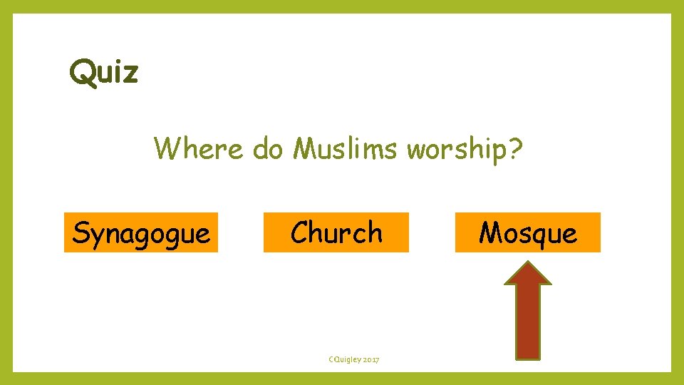 Quiz Where do Muslims worship? Synagogue Church CQuigley 2017 Mosque 