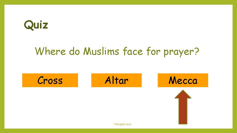 Quiz Where do Muslims face for prayer? Cross Altar CQuigley 2017 Mecca 