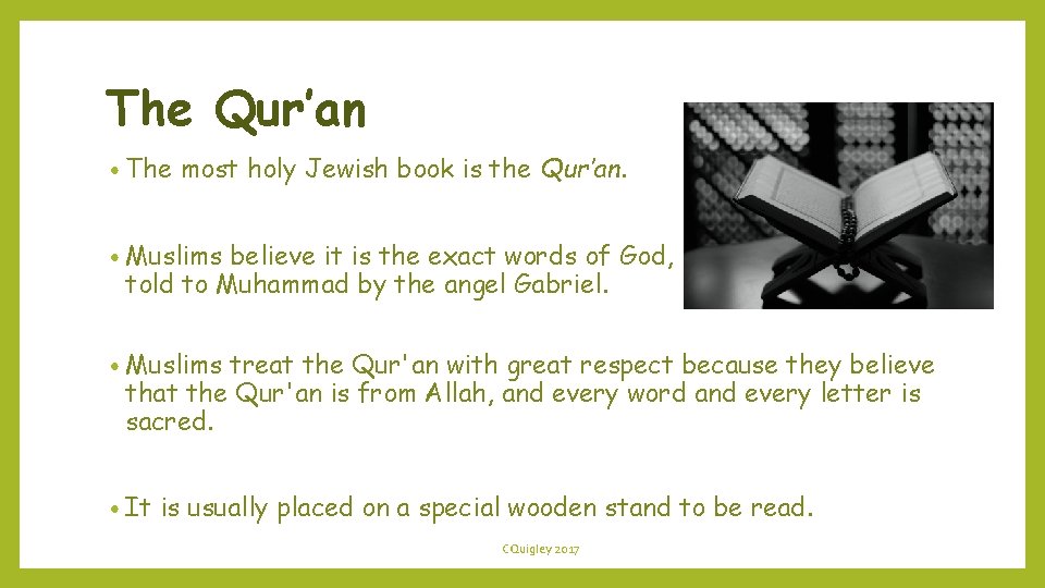 The Qur’an • The most holy Jewish book is the Qur’an. • Muslims believe