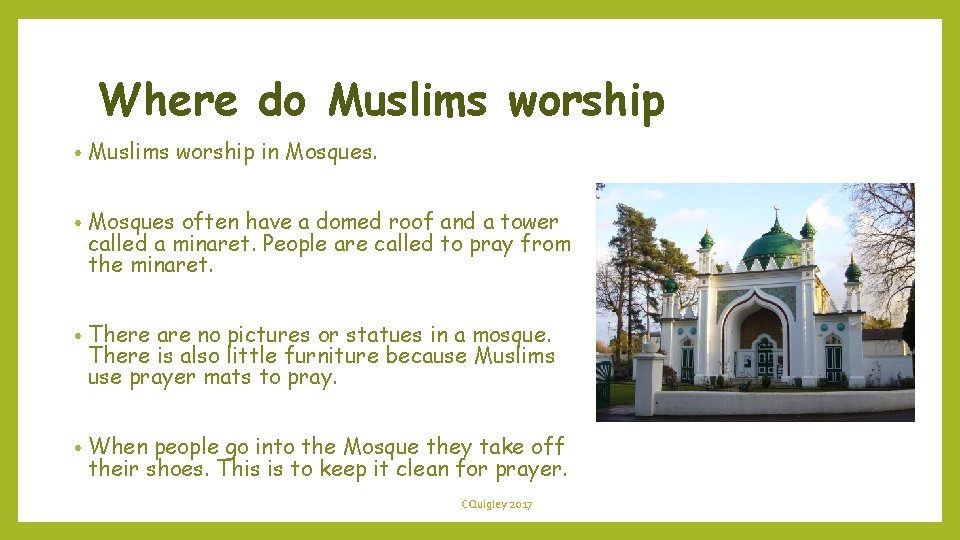 Where do Muslims worship • Muslims worship in Mosques. • Mosques often have a