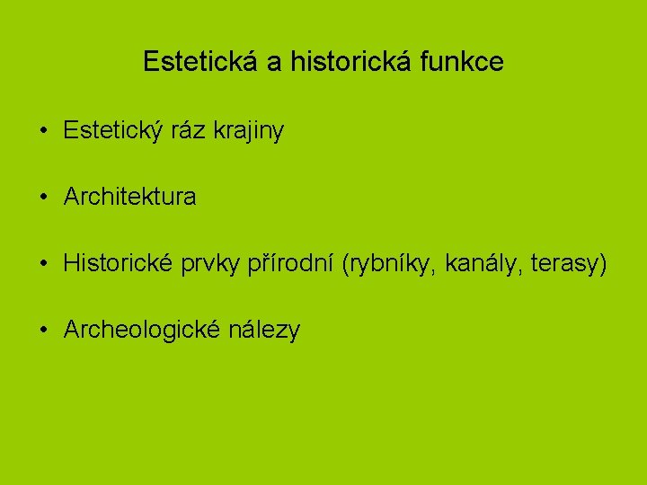 Estetická a historická funkce • Estetický ráz krajiny • Architektura • Historické prvky přírodní