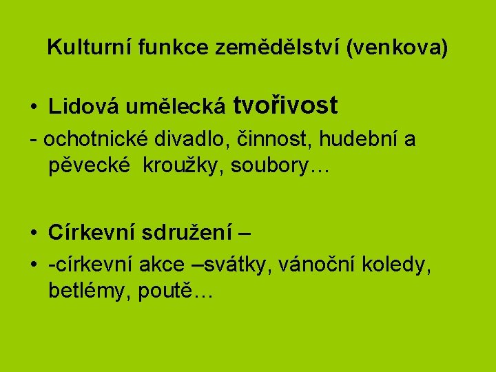 Kulturní funkce zemědělství (venkova) • Lidová umělecká tvořivost - ochotnické divadlo, činnost, hudební a