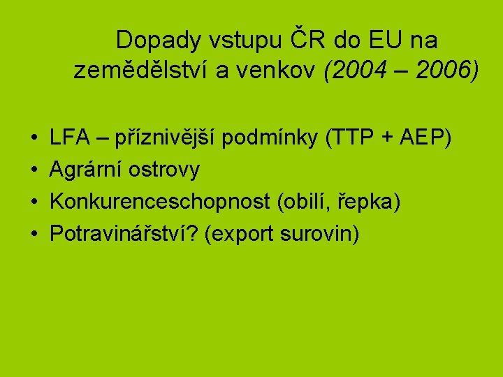 Dopady vstupu ČR do EU na zemědělství a venkov (2004 – 2006) • •