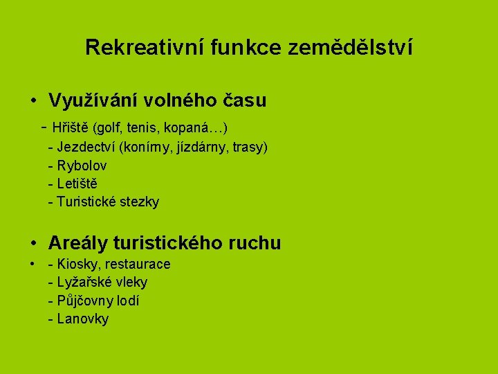 Rekreativní funkce zemědělství • Využívání volného času - Hřiště (golf, tenis, kopaná…) - Jezdectví