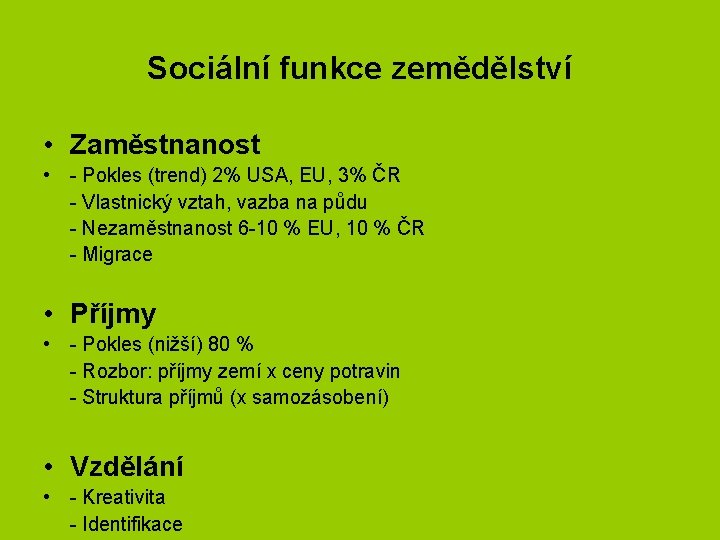 Sociální funkce zemědělství • Zaměstnanost • - Pokles (trend) 2% USA, EU, 3% ČR