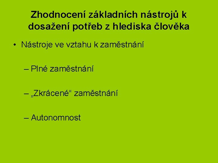 Zhodnocení základních nástrojů k dosažení potřeb z hlediska člověka • Nástroje ve vztahu k
