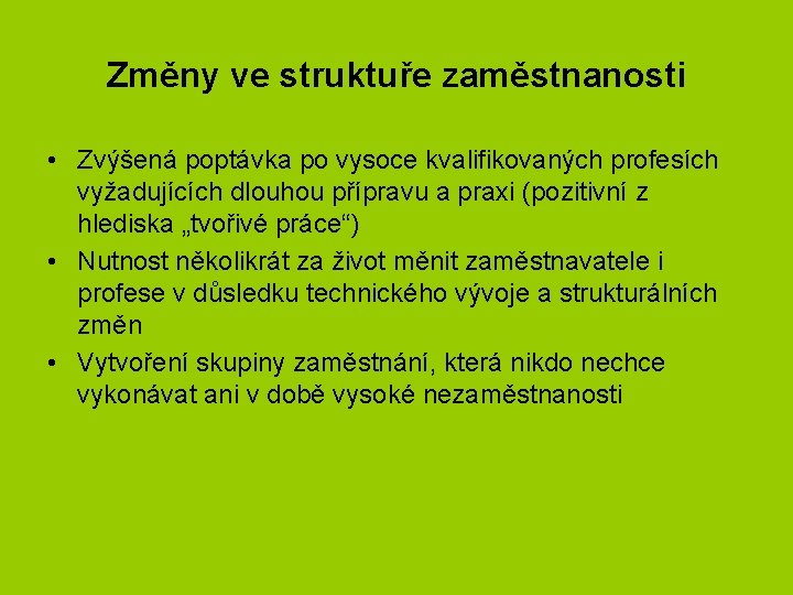 Změny ve struktuře zaměstnanosti • Zvýšená poptávka po vysoce kvalifikovaných profesích vyžadujících dlouhou přípravu