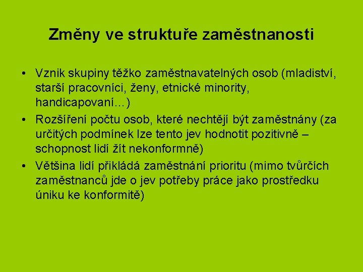 Změny ve struktuře zaměstnanosti • Vznik skupiny těžko zaměstnavatelných osob (mladiství, starší pracovníci, ženy,