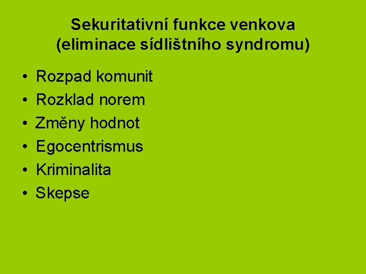 Sekuritativní funkce venkova (eliminace sídlištního syndromu) • • • Rozpad komunit Rozklad norem Změny