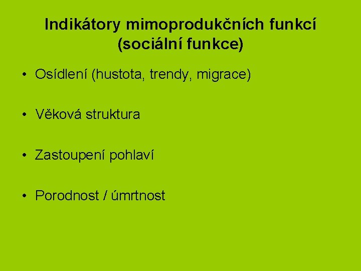 Indikátory mimoprodukčních funkcí (sociální funkce) • Osídlení (hustota, trendy, migrace) • Věková struktura •