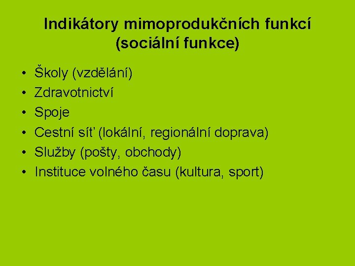 Indikátory mimoprodukčních funkcí (sociální funkce) • • • Školy (vzdělání) Zdravotnictví Spoje Cestní síť