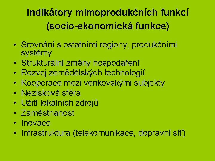 Indikátory mimoprodukčních funkcí (socio-ekonomická funkce) • Srovnání s ostatními regiony, produkčními systémy • Strukturální