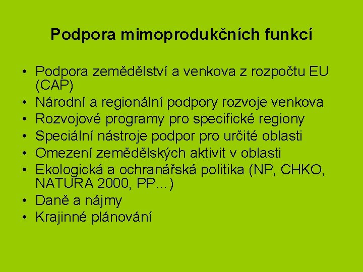 Podpora mimoprodukčních funkcí • Podpora zemědělství a venkova z rozpočtu EU (CAP) • Národní