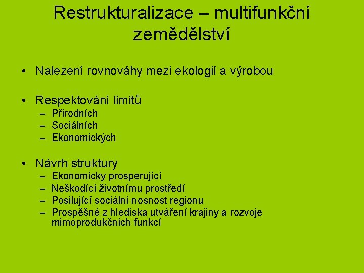 Restrukturalizace – multifunkční zemědělství • Nalezení rovnováhy mezi ekologií a výrobou • Respektování limitů