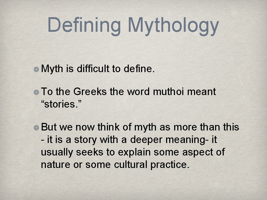 Defining Mythology Myth is difficult to define. To the Greeks the word muthoi meant