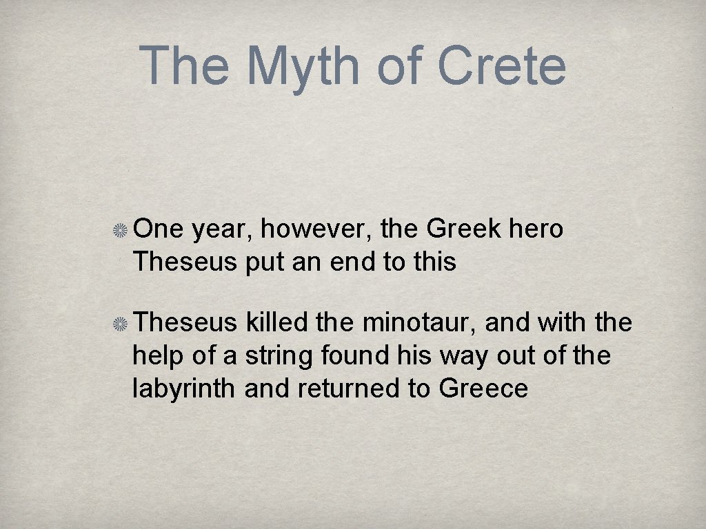 The Myth of Crete One year, however, the Greek hero Theseus put an end