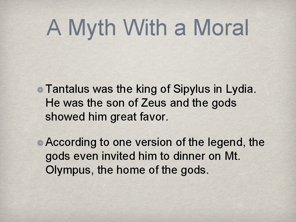A Myth With a Moral Tantalus was the king of Sipylus in Lydia. He
