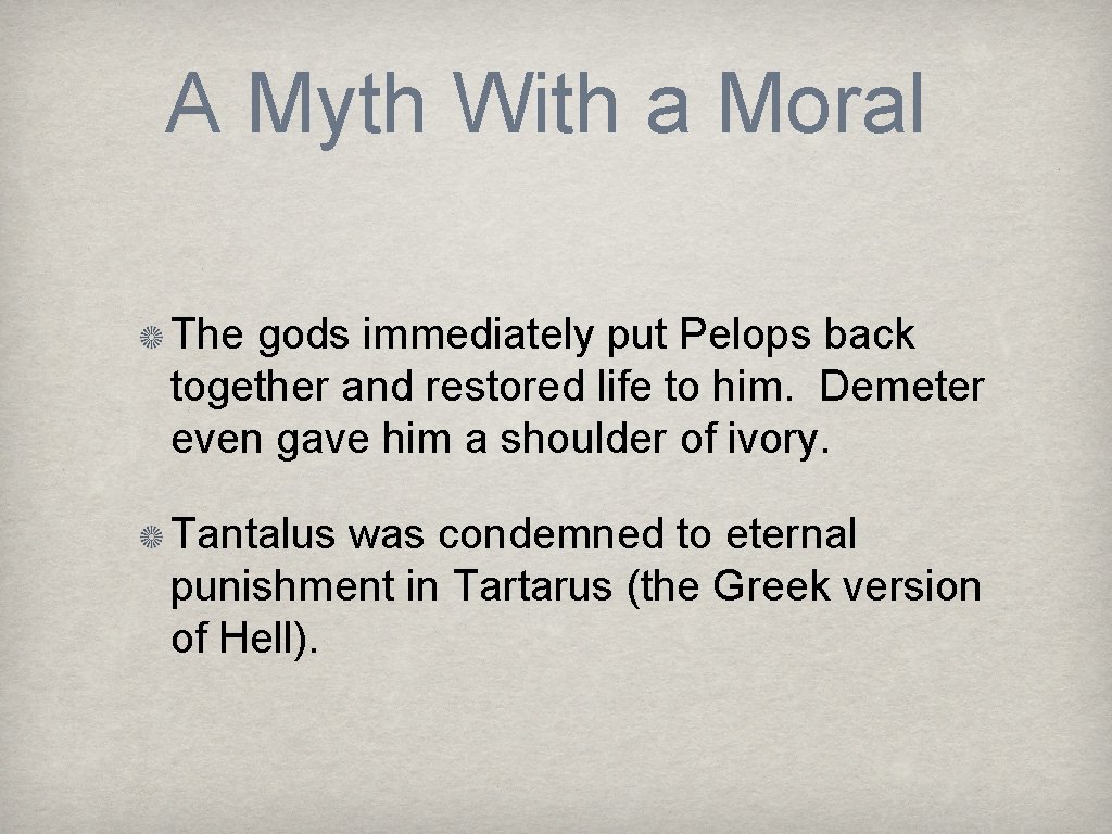 A Myth With a Moral The gods immediately put Pelops back together and restored