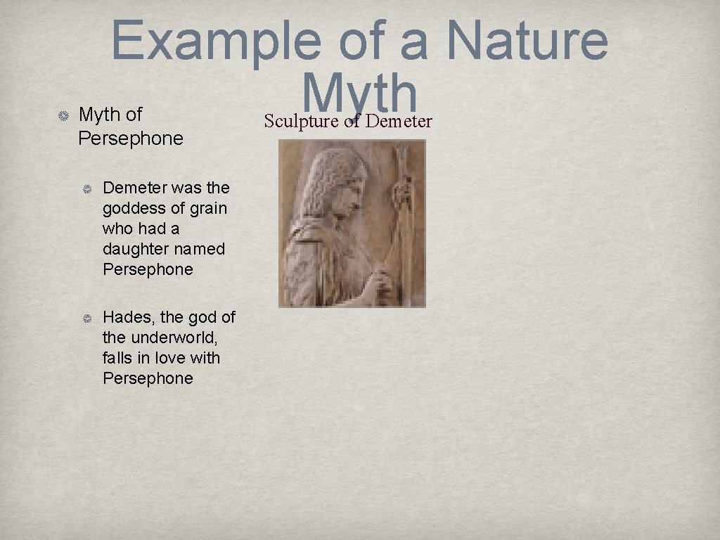 Example of a Nature Myth of Persephone Demeter was the goddess of grain who